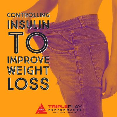 Episode 83: Controlling Insulin to Improve Weight Loss Episode 83: Controlling Insulin to Improve Weight Loss