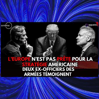 L'Europe doit-elle capituler face aux États-Unis ? Amiral Arnaud Coustillière et Henri d'Agrain