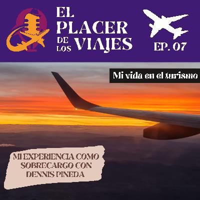 Ep.07 Mi experiencia como sobrecargo con Dennis Pineda