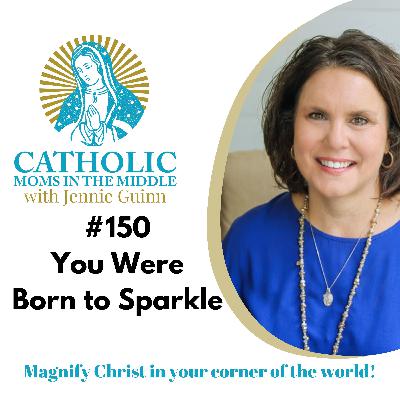 #150 You Were Born to Sparkle