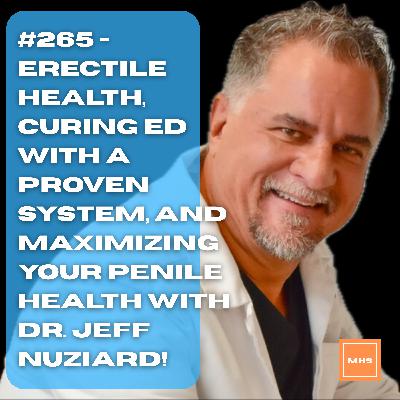 #265 - ERECTILE HEALTH, Curing ED with a PROVEN SYSTEM, and Maximizing your Penile Health with Dr. Jeff Nuziard! #265 - ERECTILE HEALTH, Curing ED with a PROVEN SYSTEM, and Maximizing your Penile Health with Dr. Jeff Nuziard!