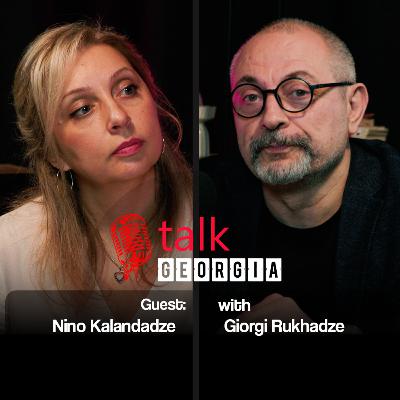 Talk Georgia with Giorgi Rukhadze – Episode 27. Guest: Nino Kalandadze
