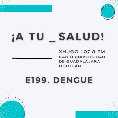 E199. ¡A Tu Salud! - Dengue