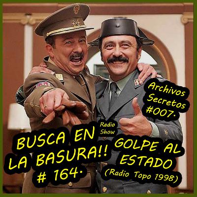 BUSCA EN LA BASURA!! # 164. ARCHIVOS SECRETOS # 07. GOLPE AL ESTADO / SISTEMA CRIMINAL (Entrev. Radio 1998)14/04/2021