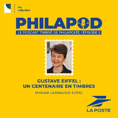Gustave EIFFEL : un centenaire en timbres | Myriam Larnaudie-Eiffel | Ep 02