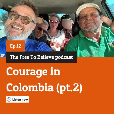 Episode 12: Courage in Colombia pt.2