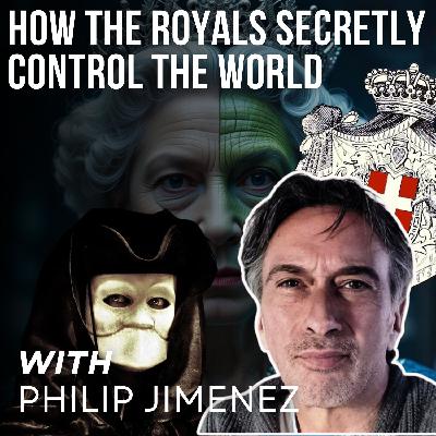 How The Royals Secretly Rule The World with Philip Jimenez