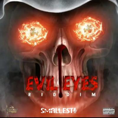 Evil Eyes Riddim Mix | DJ SMALLEST Evil Eyes Riddim Mix | DJ SMALLEST