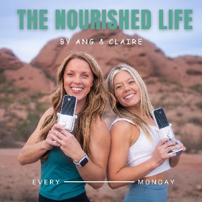 Meet Claire and Ang: The Debut of The Nourished Life Podcast
