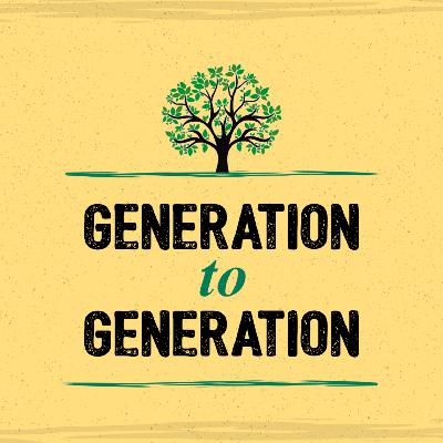Generation to Generation Generation to Generation