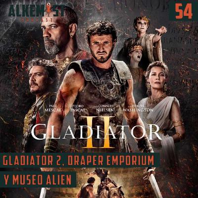 Alkemist 54 - Gladiator 2, Draper Emporium y Museo Alien.