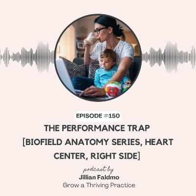 Ep 150. The Performance Trap [Biofield Anatomy Series, Heart Center, Right Side]