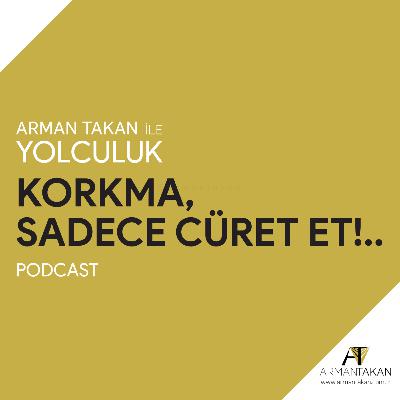 Korkma, Sadece Cüret Et!..