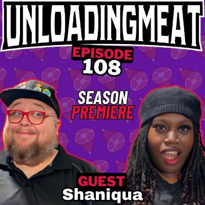 Return of the Meat w/ Shaniqua | UnloadingMeat Ep. 108 | FULL EPISODE