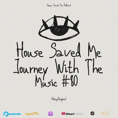 Episode 98: House Saved Me (Journey With The Music) Mixed by MkayOriginal #80