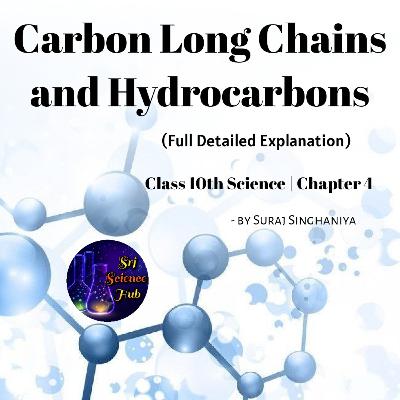Class 10th | Chap 4:- CARBON LONG CHAINS & HYDROCARBONS | Srj Science Hub