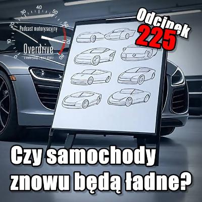 Podcast motoryzacyjny Overdrive | Odcinek 225 | Czy samochody znowu będą ładne?