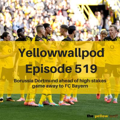 EP 519: Borussia Dortmund ahead of high-stakes game away to FC Bayern EP 519: Borussia Dortmund ahead of high-stakes game away to FC Bayern