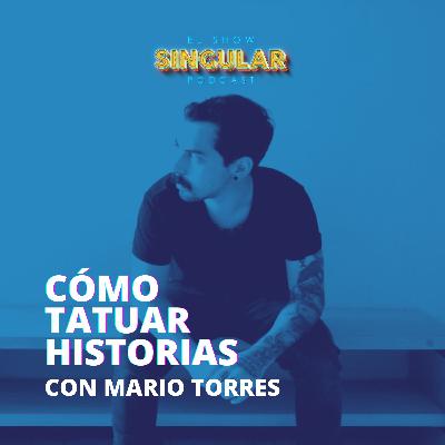 Episodio 007 - Cómo tatuar historias - Mario Torres