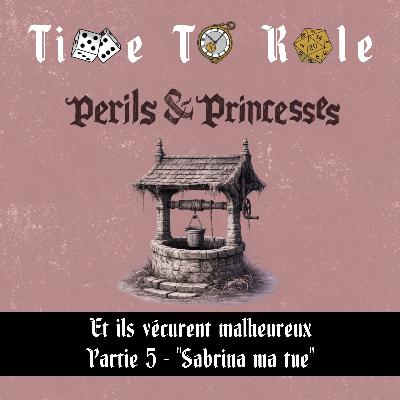 Perils & Princesses - S02E05 - Et ils vécurent malheureux - Partie 5 - "Sabrina ma tue" Perils & Princesses - S02E05 - Et ils vécurent malheureux - Partie 5 - "Sabrina ma tue"