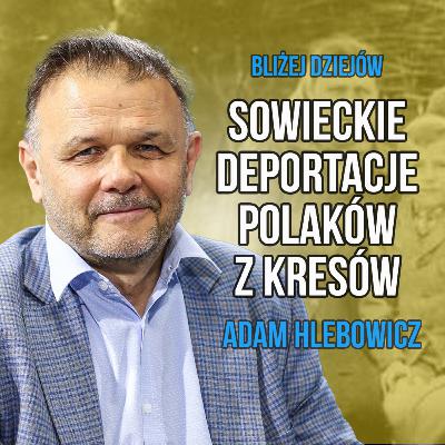 Czerwcowe deportacje Polaków na Wschód - Adam Hlebowicz