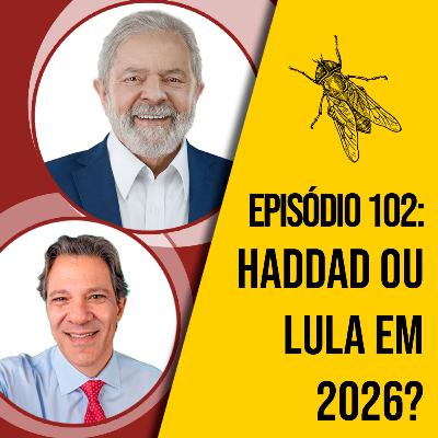Haddad ou Lula em 2026? | A MOSCA | 0102