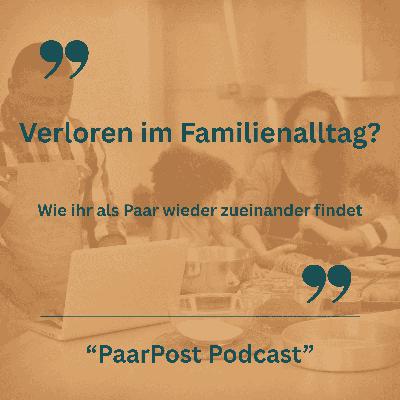 Episode19 Verloren im Familienalltag – Wie ihr als Paar wieder zueinander findet