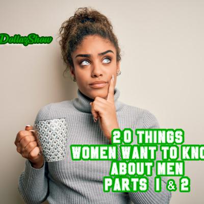 20 Things Women Want To Know About Men Pt.2 (S3-E22) 20 Things Women Want To Know About Men Pt.2 (S3-E22)