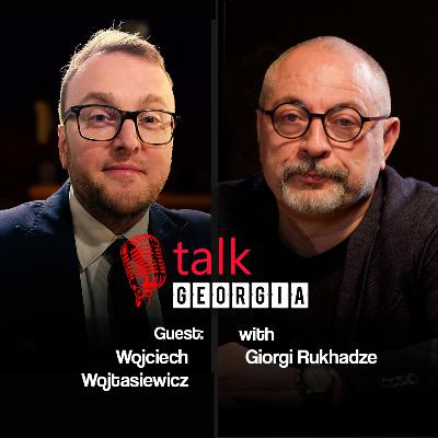 Talk Georgia with Giorgi Rukhadze – Episode 29. Guest: Dr. Wojciech Wojtasiewicz [Trailer]