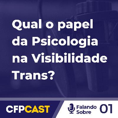 Falando Sobre #EP01 - Qual o papel da Psicologia na Visibilidade Trans?