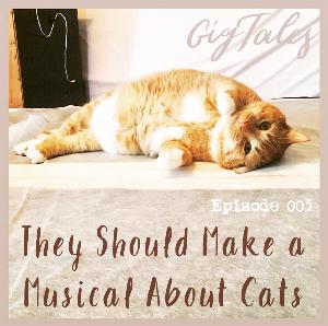 003 - They Should Make a Musical About Cats 003 - They Should Make a Musical About Cats