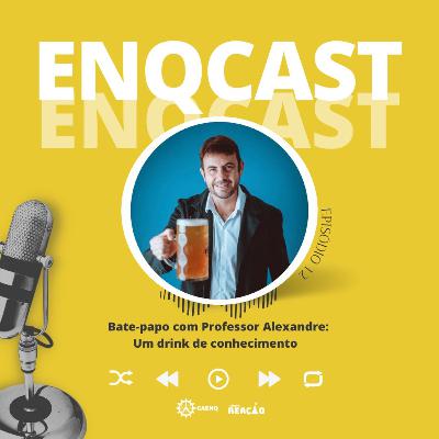 ENQCAST #12 Bate-papo com Professor Alexandre: Um drink de conhecimento ENQCAST #12 Bate-papo com Professor Alexandre: Um drink de conhecimento