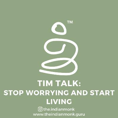 Stop Worrying and Start Living