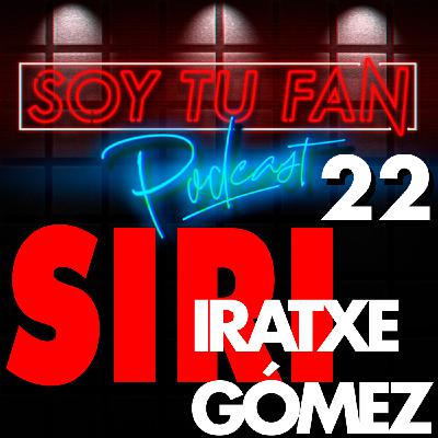 Soy Tu Fan - Ep 22 - IRATXE GÓMEZ -SIRI - Soy Tu Fan - Ep 22 - IRATXE GÓMEZ -SIRI -