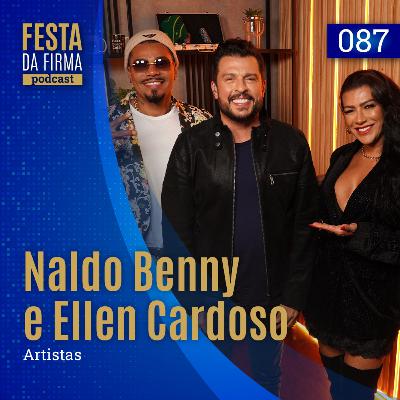 NALDO BENNY E ELLEN CARDOSO | FESTA DA FIRMA PODCAST #087