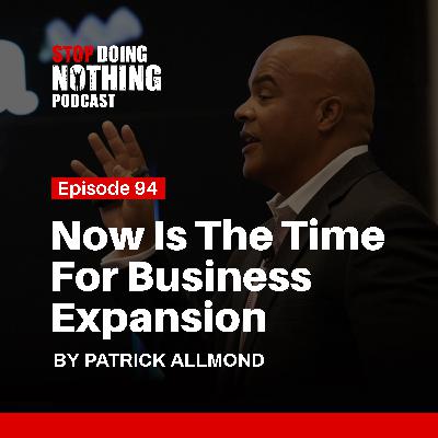 SDN094: Now Is The Time For Business Expansion SDN094: Now Is The Time For Business Expansion