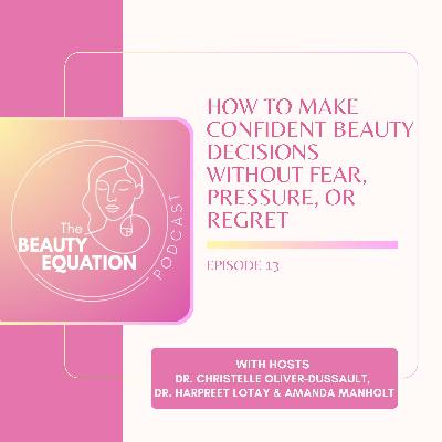How to Make Confident Beauty Decisions Without Fear, Pressure, or Regret | 013