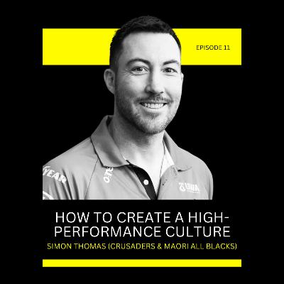 Episode 11: How To Create A High-Performance Culture with Simon Thomas (Maori All Blacks & Crusaders)