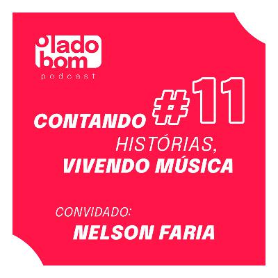 #11 – Lupa Santiago e Rodrigo Morte entrevistam Nelson Faria – Contando histórias, vivendo música.