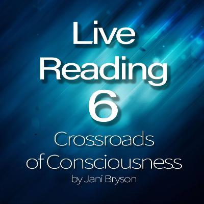 Crossroads of Consciousness Live Reading #6 - The Rise of Consciousness Crossroads of Consciousness Live Reading #6 - The Rise of Consciousness
