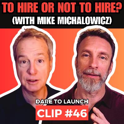 To Hire or Not to Hire? (With Mike Michalowicz)
