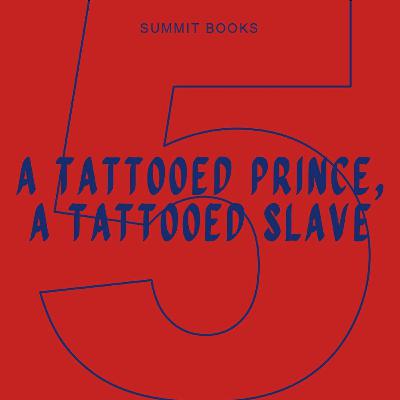 Chapter 5: A Tattooed Prince, A Tattooed Slave Chapter 5: A Tattooed Prince, A Tattooed Slave