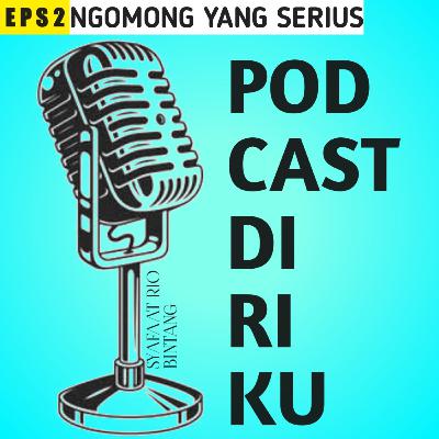 Podcast diriku eps 2. Ngomong yang serius