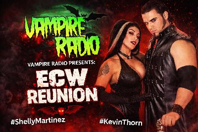 “Vampire Radio Presents ECW After Dark – Shelly Martinez & Kevin Thorn’s Rare Reunion”