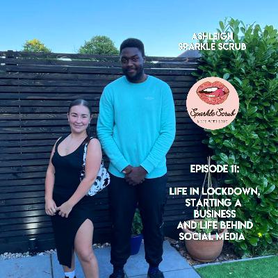 Life in Lockdown, Starting a Business and Life Behind Social Media ft. Ashleigh - Sparkle Scrub