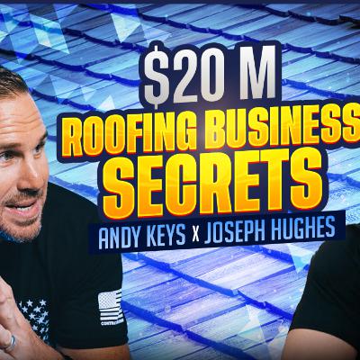 275. Andy Keys Interviews Joseph Hughes: Building a $20M Roofing Business & Mastering Marketing