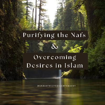 Purifying the Nafs & Overcoming Desires in Islam