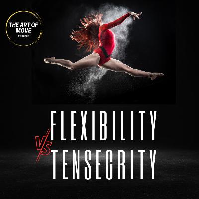 Ep 102 - FLEXIBILITY vs TENSEGRITY? What are they, and do they affect each other (Definitions Pt 2)