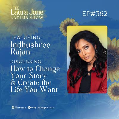 EP362: How to Change Your Story and Create the Life You Want with Indhushree Rajan