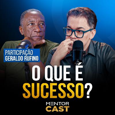 Mentor Cast #297 part. ⁨Geraldo Rufino⁩ - Sucesso é uma decisão